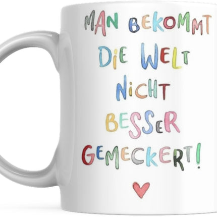 Tasse mit Spruch Positive Perspektiven: "Man Bekommt Die Welt Nicht Besser Gemeckert" Kaffee Büro
