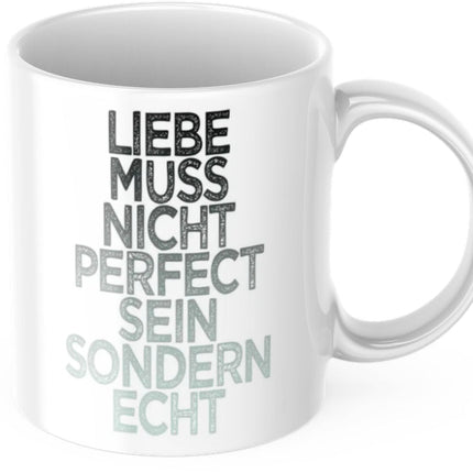 Tasse mit Spruch Positive Perspektiven: "Liebe muss nicht Perfect sein sondern echt" Kaffee Büro