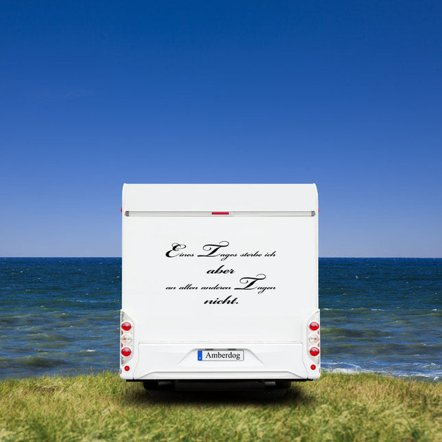 Wohnmobil Aufkleber: Eines Tages sterbe ich aber an allen anderen Tagen nicht