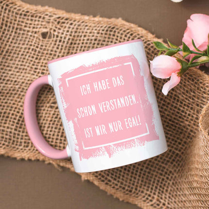 SEO. Bedruckte Tasse mit Spruch - "Ich habe das schon verstanden. Ist mir nur egal!" - Rosa Linkreich