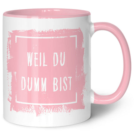 SEO. Bedruckte Tasse mit Spruch - "Weil du Dumm bist" - Rosa Linkreich