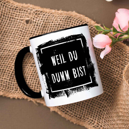 SEO. Bedruckte Tasse mit Spruch - "Weil du Dumm bist" - Schwarz & Weiß Linkreich