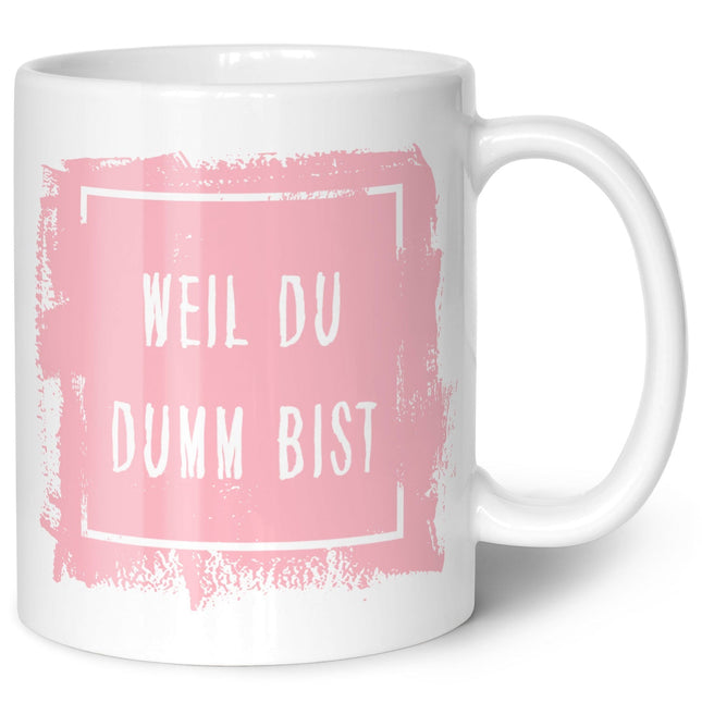 SEO. Bedruckte Tasse mit Spruch - "Weil du Dumm bist" - Weiß Linkreich