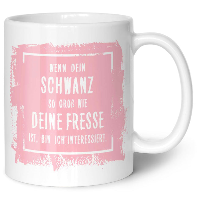 SEO. Bedruckte Tasse mit Spruch - "Wenn dein Schwanz so groß ist wie deine Fresse, bin ich interessiert" - Weiß Linkreich