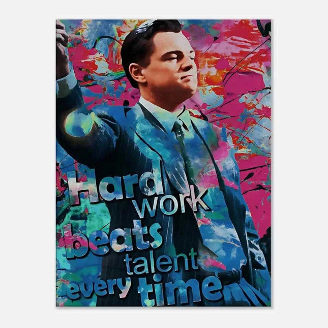 Hard Work Beats Talent - Jordan Belfort - Leinwandbild Pop Art (Canvas) kaufen bei Linkreich – Jetzt entdecken!