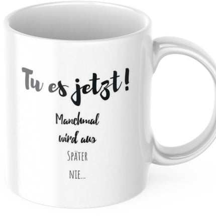 SEO. Kaffeetasse "Tu es jetzt! Manchmal wird aus später nie..." Tasse mit Spruch Kaffee Büro Arbeit Frühstück Morgen - Linkreich