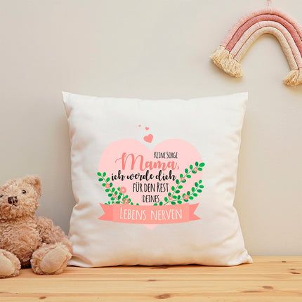 SEO. Kissen mit Spruch Keine Sorge Mama ich werde Dich Nerven - mit Füllung Linkreich