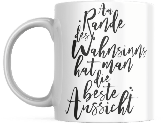 Tasse mit Spruch Positive Perspektiven: "Am Rande des Wahnsinns hat man die beste Aussicht" Kaffee Büro (Kaffeetassen & - becher) kaufen bei Linkreich – Jetzt entdecken!