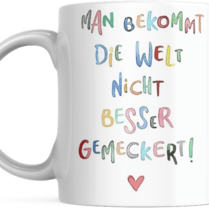 Tasse mit Spruch Positive Perspektiven: "Man Bekommt Die Welt Nicht Besser Gemeckert" Kaffee Büro (Kaffeetassen & - becher) kaufen bei Linkreich – Jetzt entdecken!